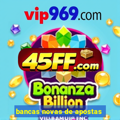 bancas novas de apostas
